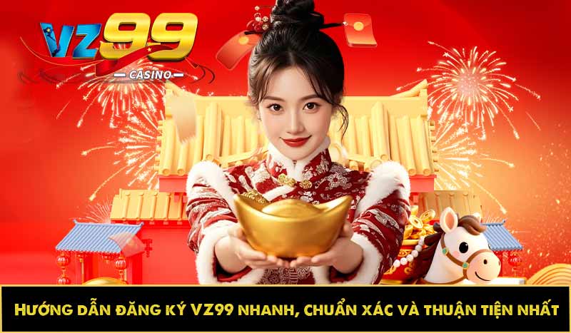 Hướng dẫn đăng ký VZ99 nhanh, chuẩn xác và thuận tiện nhất 11 Hướng dẫn đăng ký VZ99 nhanh, chuẩn xác và thuận tiện nhất