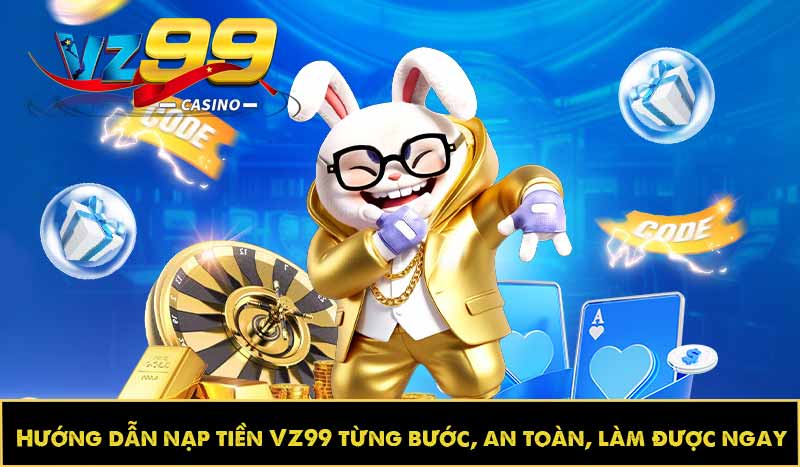 Hướng dẫn nạp tiền VZ99 từng bước, an toàn, làm được ngay 9 Hướng dẫn nạp tiền VZ99 từng bước, an toàn, làm được ngay