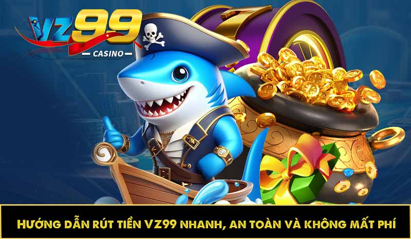 Hướng dẫn rút tiền VZ99 nhanh, an toàn và không mất phí 8 Hướng dẫn rút tiền VZ99 nhanh, an toàn và không mất phí