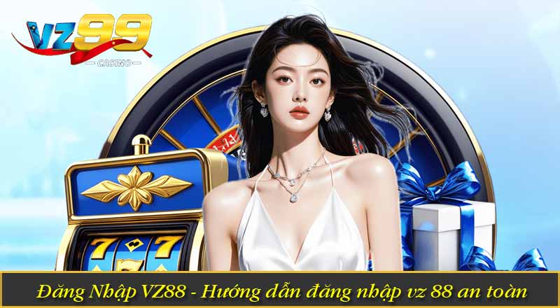 Đăng Nhập VZ88 - Hướng dẫn đăng nhập vz 88 an toàn 6 Đăng Nhập VZ88 - Hướng dẫn đăng nhập vz 88 an toàn